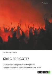 Produktbild: Krieg f&uuml;r Gott? Die R&uuml;ckkehr des gerechten Krieges im Fundamentalismus von Christentum und Islam