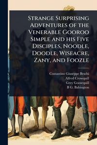 Produktbild: Strange Surprising Adventures of the Venerable Gooroo Simple and his Five Disciples, Noodle, Doodle, Wiseacre, Zany, and Foozle