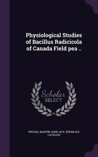 Produktbild: Physiological Studies of Bacillus Radicicola of Canada Field pea ..