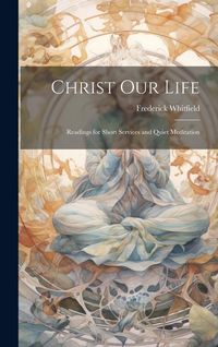 Produktbild: Christ Our Life: Readings for Short Services and Quiet Meditation