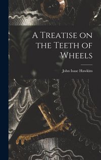 Produktbild: A Treatise on the Teeth of Wheels