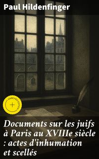 Produktbild: Documents sur les juifs &agrave; Paris au XVIIIe si&egrave;cle : actes d'inhumation et scell&eacute;s