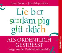 Produktbild: Lieber schlampig glücklich als ordentlich gestresst