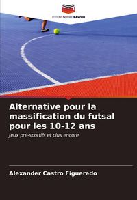 Produktbild: Alternative pour la massification du futsal pour les 10-12 ans