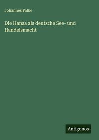 Produktbild: Die Hansa als deutsche See- und Handelsmacht