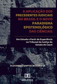 Produktbild: A aplica&ccedil;&atilde;o dos precedentes judiciais no Brasil e o novo paradigma epistemol&oacute;gico das ci&ecirc;ncias