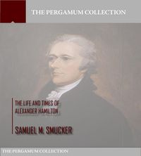 Produktbild: The Life and Times of Alexander Hamilton