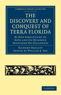 Produktbild: The Discovery and Conquest of Terra Florida, by Don Ferdinando de Soto and Six Hundred Spaniards His Followers