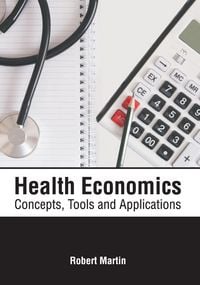 Produktbild: Health Economics: Concepts, Tools and Applications