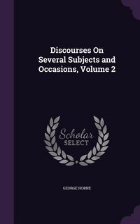 Produktbild: Discourses On Several Subjects and Occasions, Volume 2