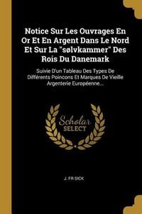 Produktbild: Notice Sur Les Ouvrages En Or Et En Argent Dans Le Nord Et Sur La "s&oslash;lvkammer" Des Rois Du Danemark