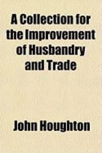 Produktbild: A Collection for the Improvement of Husbandry and Trade
