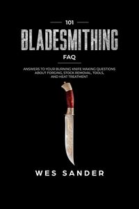 Produktbild: Bladesmithing: 101 Bladesmithing FAQ: Answers to Your Burning Knifemaking Questions About Forging, Stock Removal, Tools, and Heat Treatment
