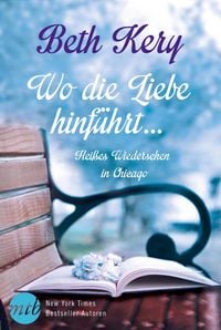 Produktbild: Wo die Liebe hinf&uuml;hrt ...: Hei&szlig;es Wiedersehen in Chicago
