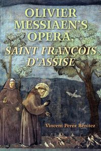 Produktbild: Olivier Messiaen's Opera, Saint Francois d'Assise