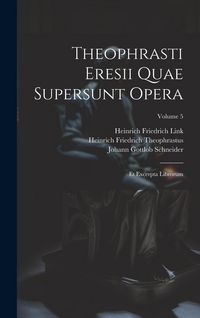 Produktbild: Theophrasti Eresii Quae Supersunt Opera: Et Excerpta Librorum; Volume 5