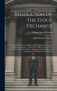 Produktbild: Regulation Of The Stock Exchange: Hearings Before The Committee On Banking And Currency, United States Senate ... On S. 3895, A Bill To Prevent The Us