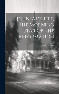Produktbild: John Wicliffe, The Morning Star Of The Reformation