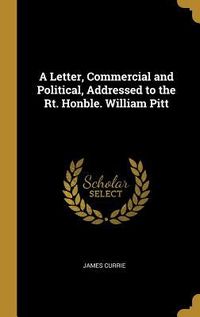 Produktbild: A Letter, Commercial and Political, Addressed to the Rt. Honble. William Pitt