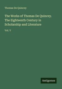 Produktbild: The Works of Thomas De Quincey. The Eighteenth Century in Scholarship and Literature