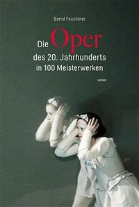 Produktbild: Die Oper des 20. Jahrhunderts in 100 Meisterwerken