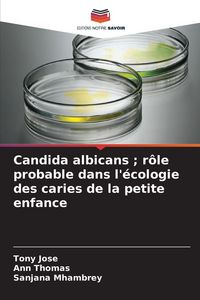 Produktbild: Candida albicans ; r&ocirc;le probable dans l'&eacute;cologie des caries de la petite enfance