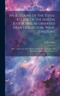 Produktbild: An Account Of The Total Eclipse Of The Sun On July 18, 1860, As Observed Near Steilacoom, Wash. Territory: (mit 1 Tafel) (aus Dem "report Of The Super
