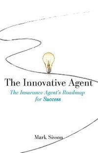 Produktbild: The Innovative Agent: The Insurance Agent's Roadmap for Success
