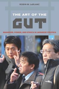 Produktbild: Leblanc, R: Art of the Gut - Manhood, Power, and Ethics in