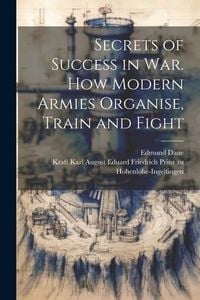 Produktbild: Secrets of Success in War. How Modern Armies Organise, Train and Fight