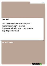Produktbild: Die steuerliche Behandlung der Verschmelzung von einer Kapitalgesellschaft auf eine andere Kapitalgesellschaft