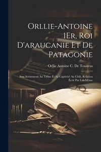 Produktbild: Orllie-Antoine 1Er, Roi D'araucanie Et De Patagonie