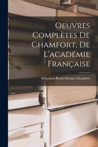 Produktbild: Oeuvres Compl&egrave;tes De Chamfort, De L'acad&eacute;mie Fran&ccedil;aise