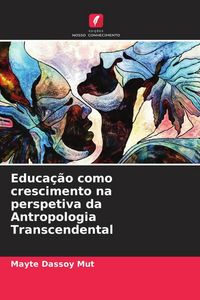 Produktbild: Educa&ccedil;&atilde;o como crescimento na perspetiva da Antropologia Transcendental