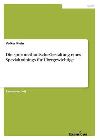 Produktbild: Die sportmethodische Gestaltung eines Spezialtrainings f&uuml;r &Uuml;bergewichtige