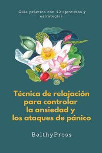 Produktbild: T&eacute;cnicas de Relajaci&oacute;n para Controlar la Ansiedad y los Ataques de P&aacute;nico