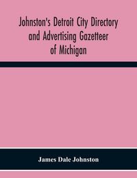 Produktbild: Johnston'S Detroit City Directory And Advertising Gazetteer Of Michigan