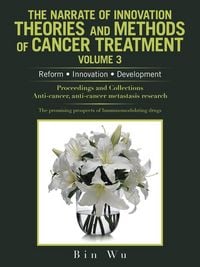 Produktbild: The Narrate of Innovation Theories and Methods of Cancer Treatment Volume 3