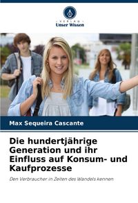 Produktbild: Die hundertj&auml;hrige Generation und ihr Einfluss auf Konsum- und Kaufprozesse