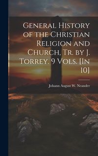 Produktbild: General History of the Christian Religion and Church, Tr. by J. Torrey. 9 Vols. [In 10]