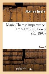 Produktbild: Marie-Th&eacute;r&egrave;se Imp&eacute;ratrice, 1744-1746. Edition 3, Tome 2