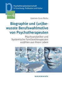 Biographie und (un)bewusste Berufswahlmotive von Psychotherapeuten Gabriele Fürst-Pfeifer