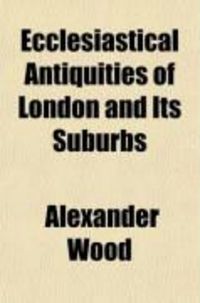 Produktbild: Ecclesiastical Antiquities of London and Its Suburbs