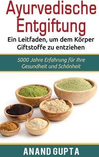 Produktbild: Ayurvedische Entgiftung - Ein Leitfaden, um dem K&ouml;rper Giftstoffe zu entziehen