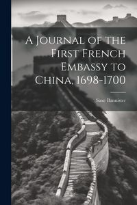 Produktbild: A Journal of the First French Embassy to China, 1698-1700