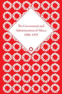 Produktbild: The Government and Administration of Africa, 1880 1939