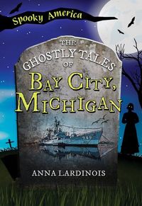Produktbild: The Ghostly Tales of Bay City, Michigan