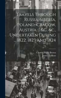 Produktbild: Travels Through Russia, Siberia, Poland, Cracow, Austria ... &c. &c., Undertaken During ... 1822, 1823 and 1824