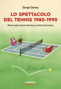 Produktbild: Lo spettacolo del tennis 1980-1990. Match epici raccontati da un critico di cinema