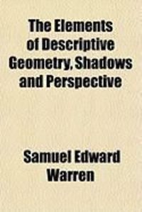 Produktbild: The Elements of Descriptive Geometry, Shadows and Perspective